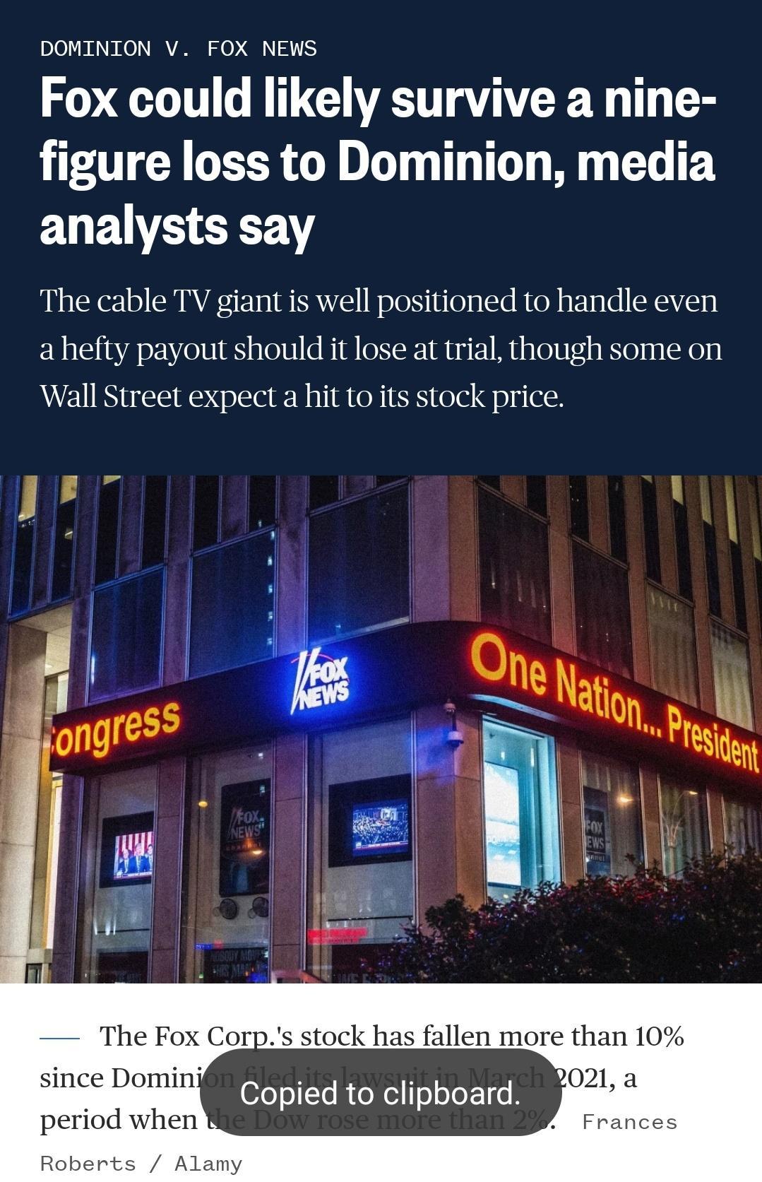 DOMINION V FOX NEWS Fox could likely survive a nine figure loss to Dominion media analysts say The cable TV giant is well positioned to handle even a hefty payout should it lose at trial though some on Wall Street expect a hit to its stock price l l