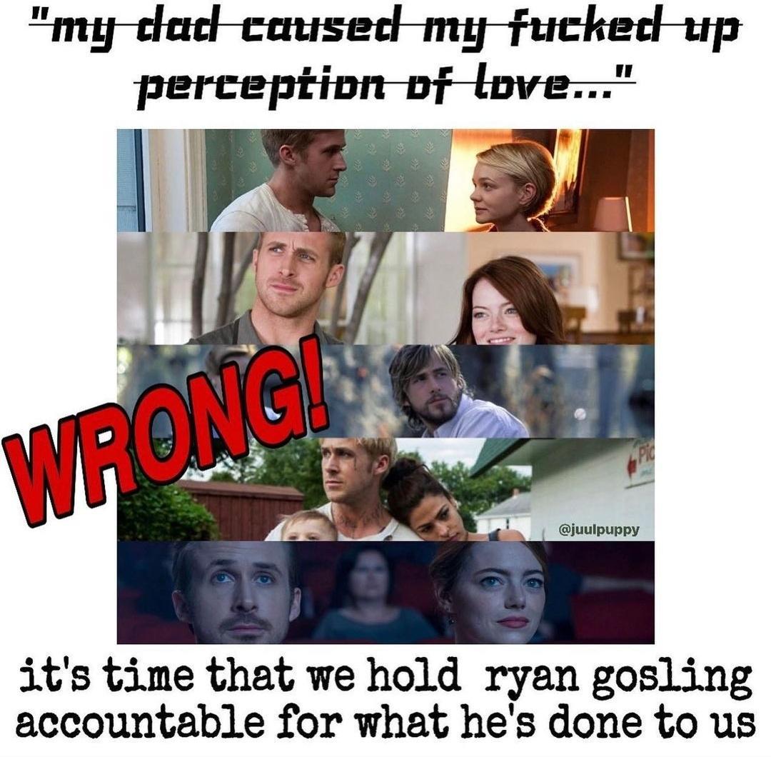 its time that we hold ryan gosling accountable for what hes done to us