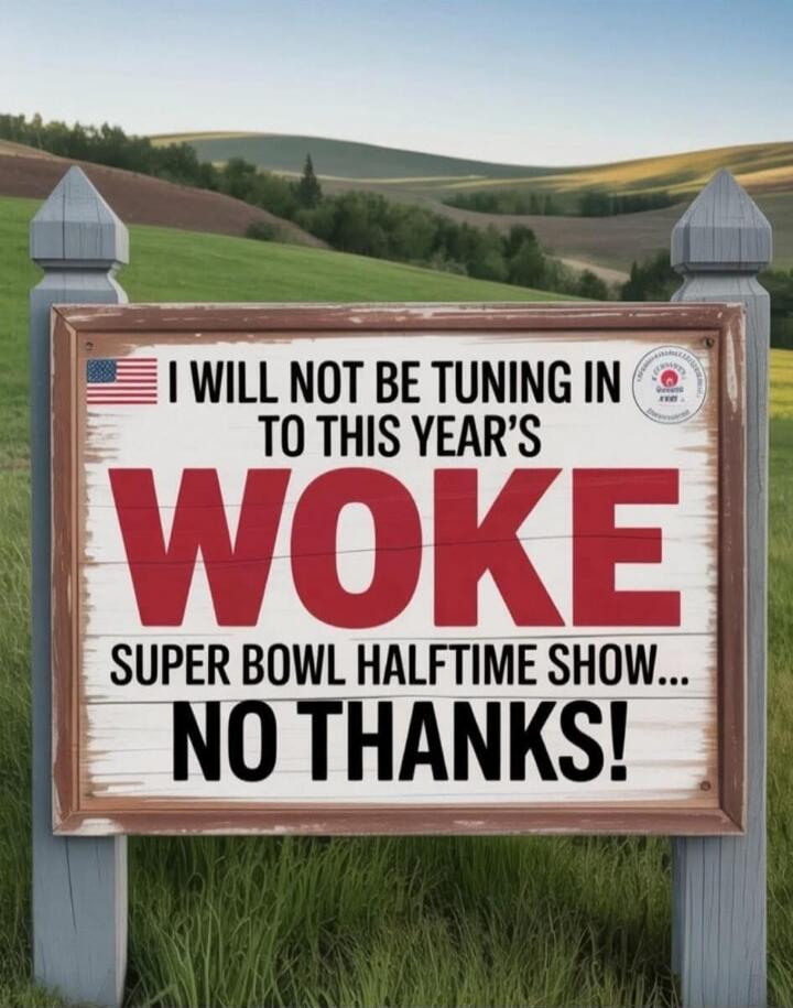 I WILL NOT BE TUNING IN TO THIS YEAR'S WOKE SUPER BOWL HALFTIME SHOW... NO THANKS!