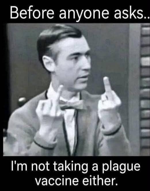 Before anyone asks.. I'm not taking a plague vaccine either.