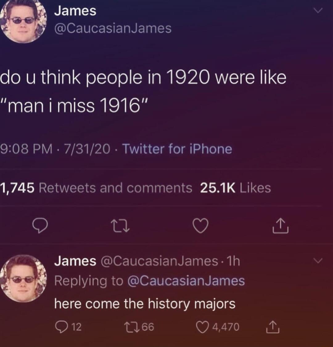 James @CaucasianJames do u think people in 1920 were like 
