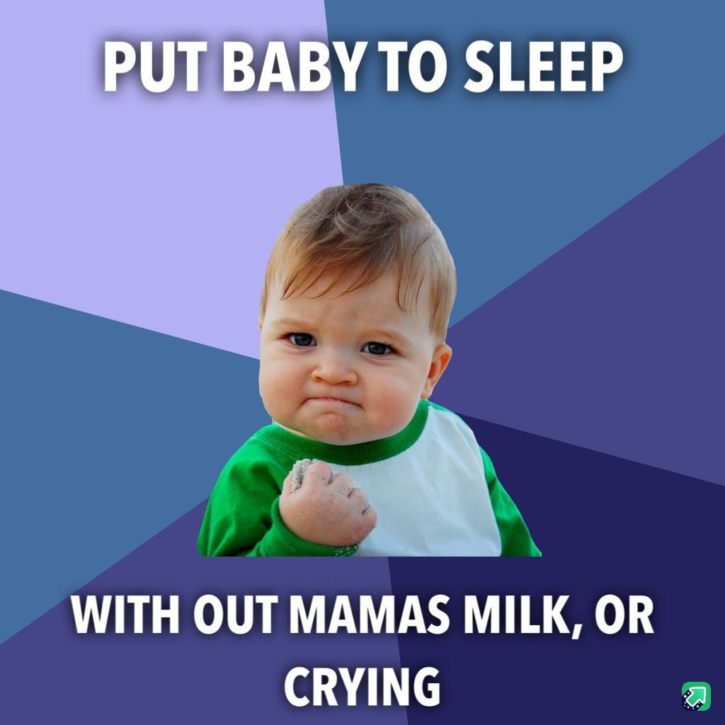 Y TO SLEEP A 2 WITH OUT MAMAS MILK OR CRYING