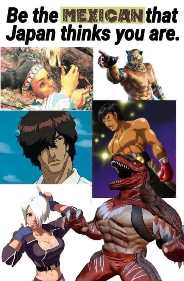Be the MEKICAN that Japan tinks you are f