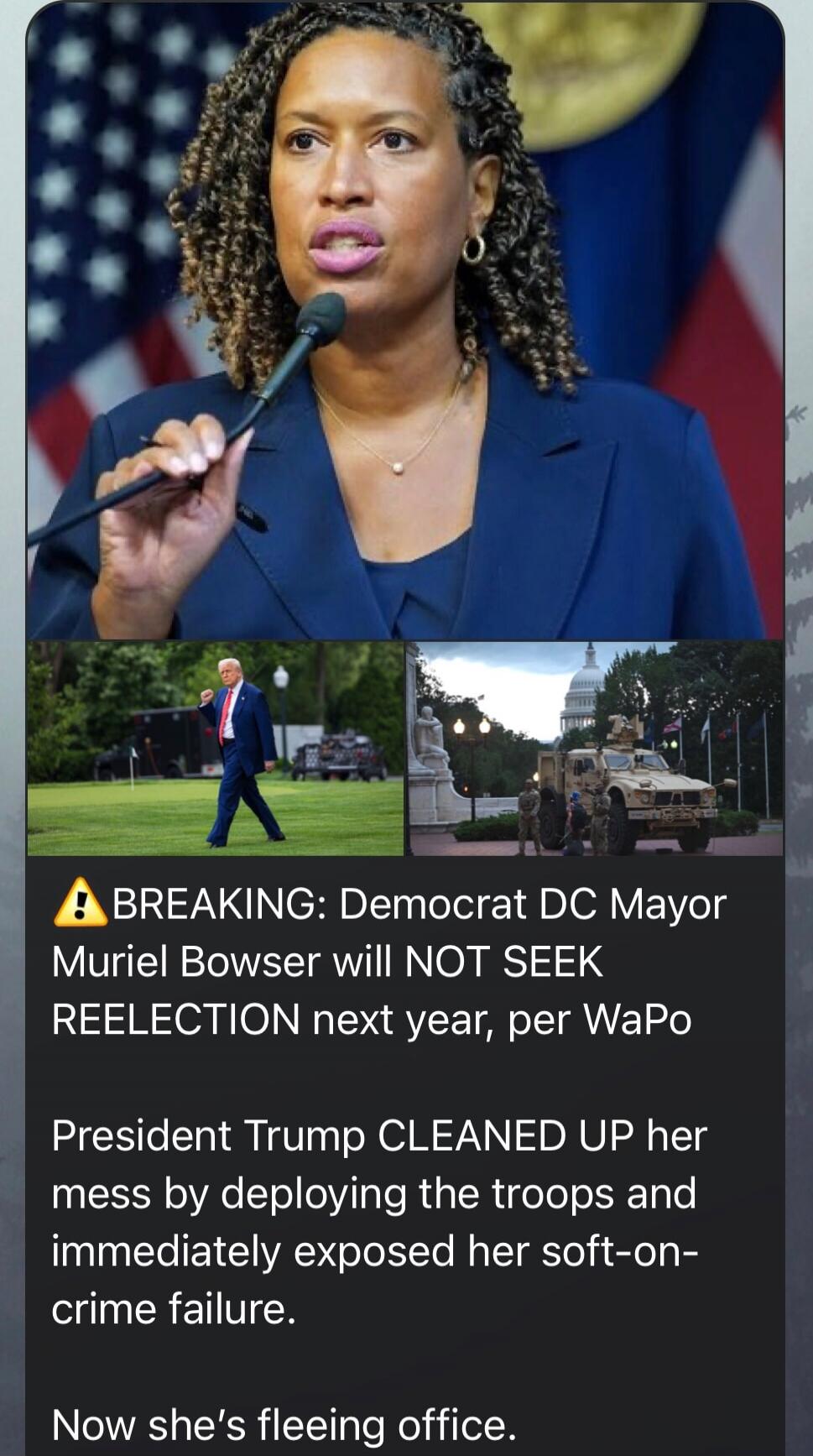 ⚠️ BREAKING: Democrat DC Mayor Muriel Bowser will NOT SEEK REELECTION next year, per WaPo\n\nPresident Trump CLEANED UP her mess by deploying the troops and immediately exposed her soft-on-crime failure.\nNow she’s fleeing office.