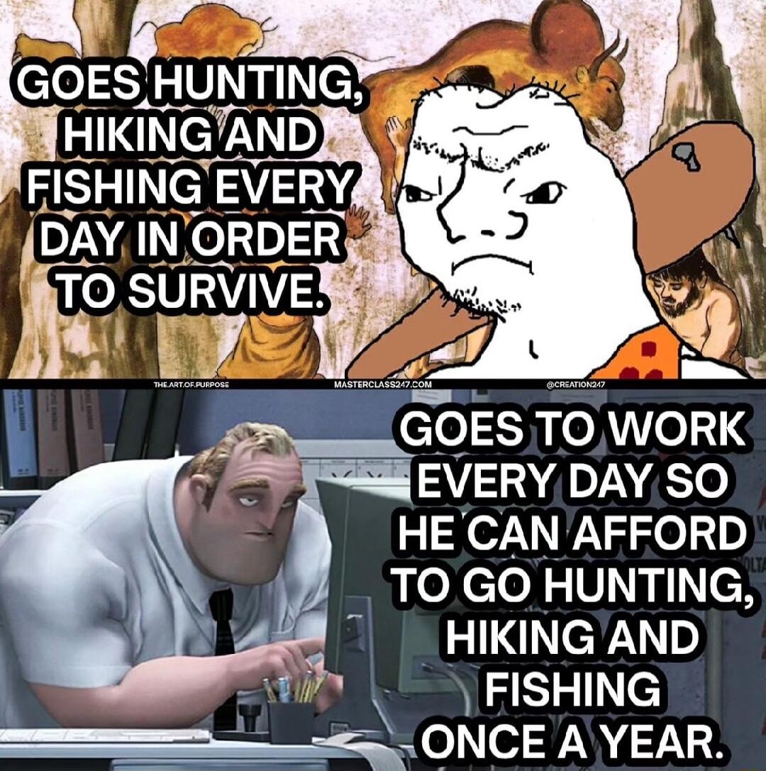 GOESHL HUNTING HE CAN AFFORD TO GO HUNTING 2 HIKING AND __FISHING ONCEAYEAR