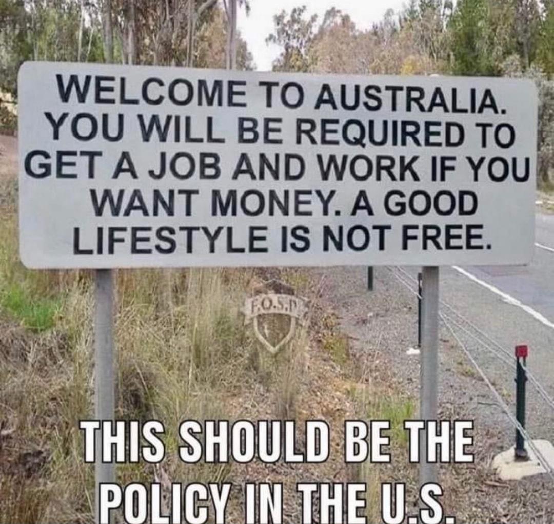 WELCOME To AUSTRALIA YOU WILL BE REQUIRED TO _GET A JOB AND WORK IF YOU WANT MONEY A GOOD LIFESTYLE s NOT FREE