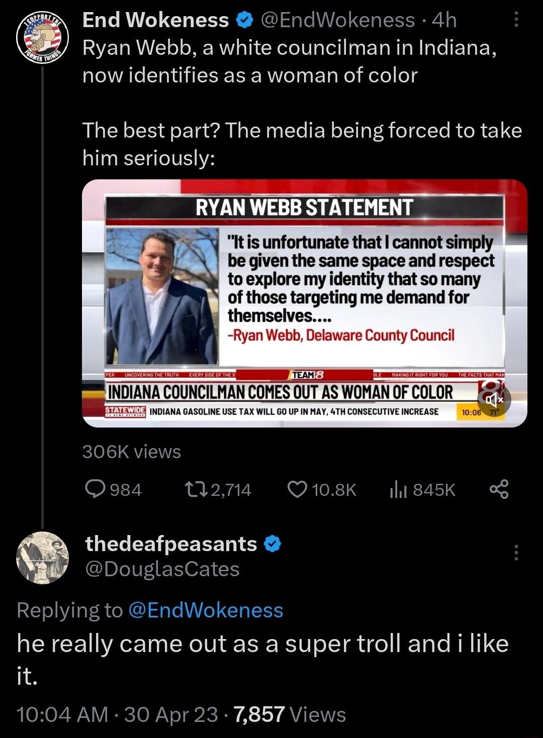 End Wokeness EndWokeness 4h Ryan Webb a white councilman in Indiana now identifies as a woman of color The best part The media being forced to take him seriously RYAN WEBB STATEMENT Itis unfortunate that cannot simply be given the same space and respect toexplore my identity that so many of those targeting me demandfor themselves Ryan Webb Delaware County Counci GITQVEE F T 7 PR thedeafpeasants Do