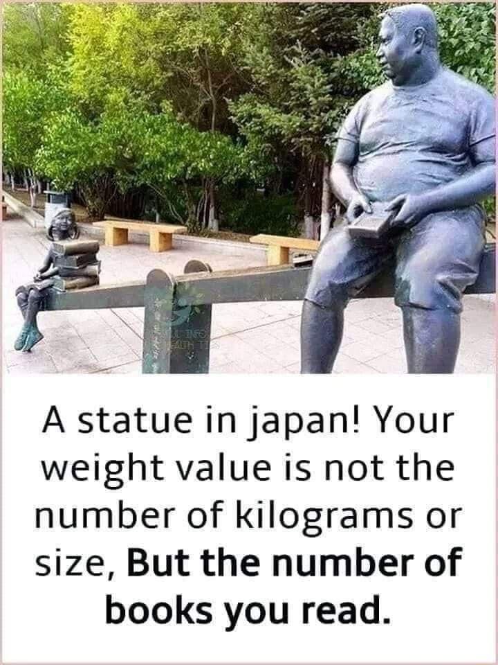 A statue in japan Your weight value is not the number of kilograms or size But the number of books you read