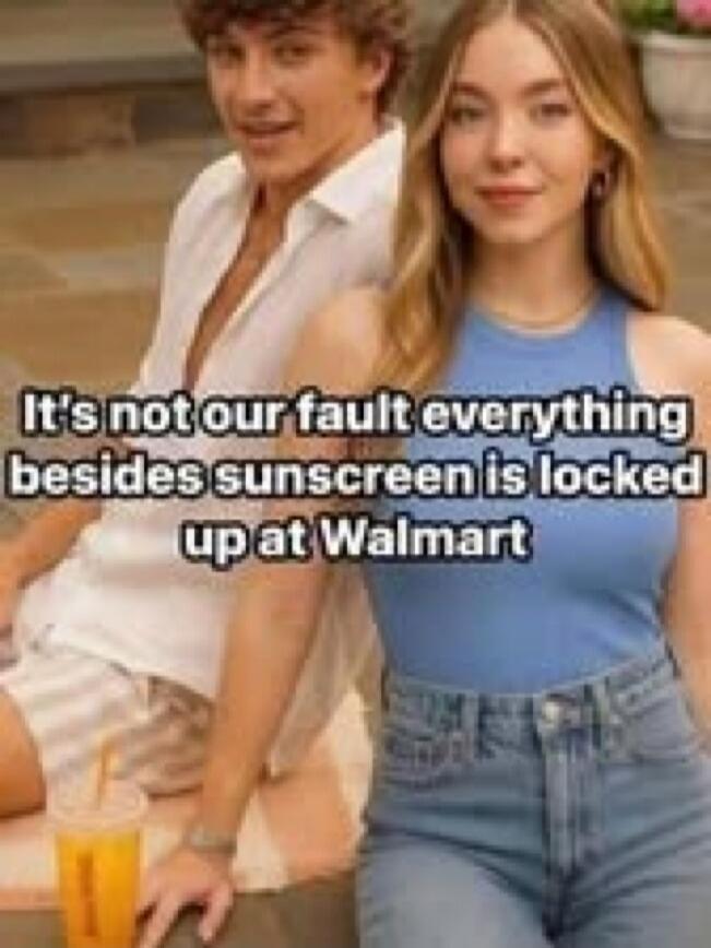 It's not our fault everything besides sunscreen is locked up at Walmart