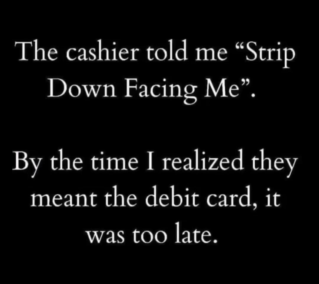 The cashier told me 