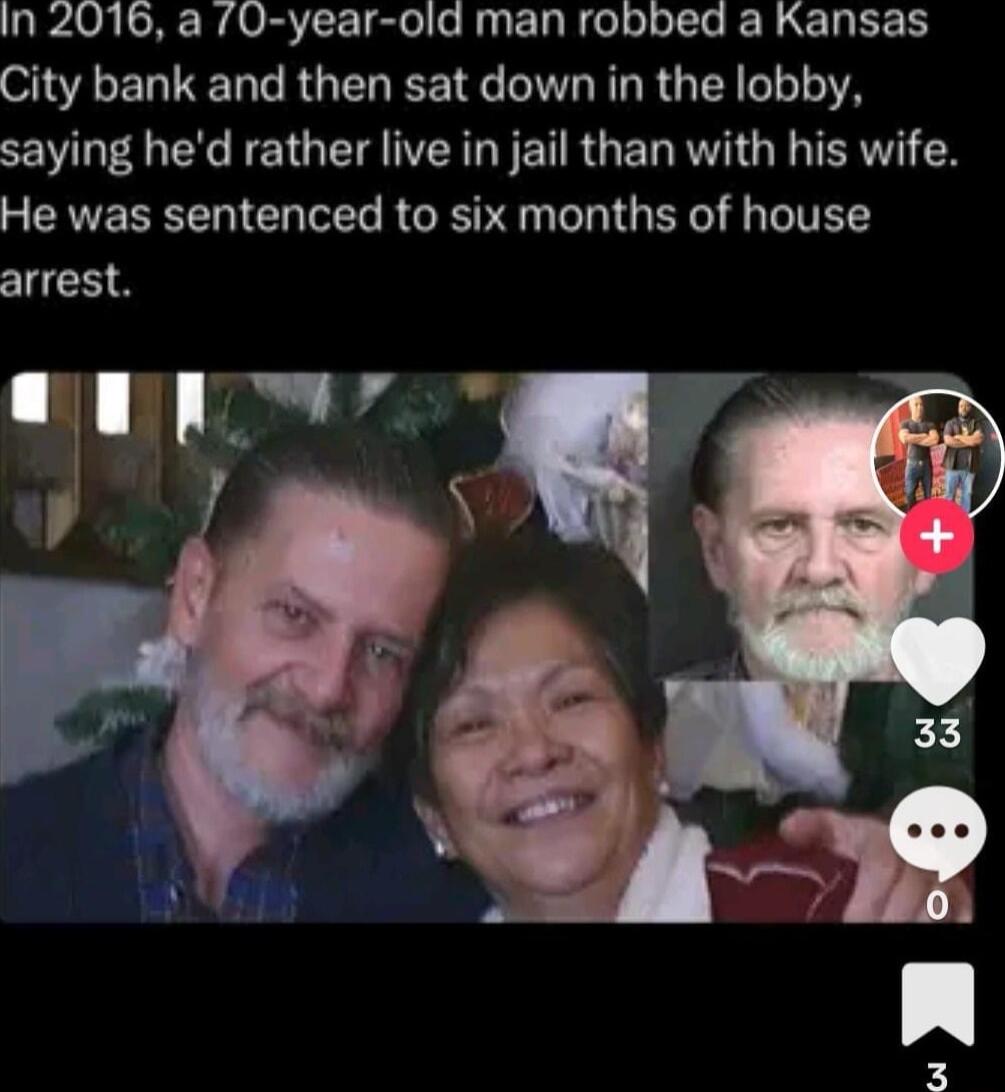 In 2016 a 70 year old man robbed a Kansas S ER N RGELEE I G R LRGN YA saying hed rather live in jail than with his wife He was sentenced to six months of house arrest