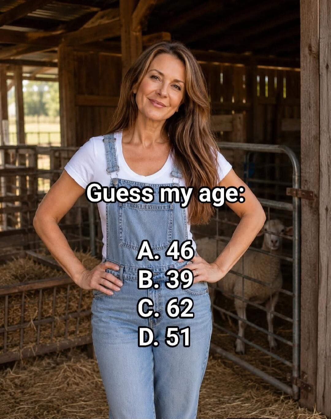 Guess my age: A. 46 B. 39 C. 62 D. 51