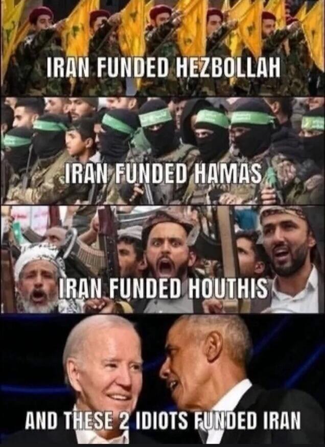 Iran funded Hezbollah. Iran funded Hamas. Iran funded Houthis. And these two idiots funded Iran.