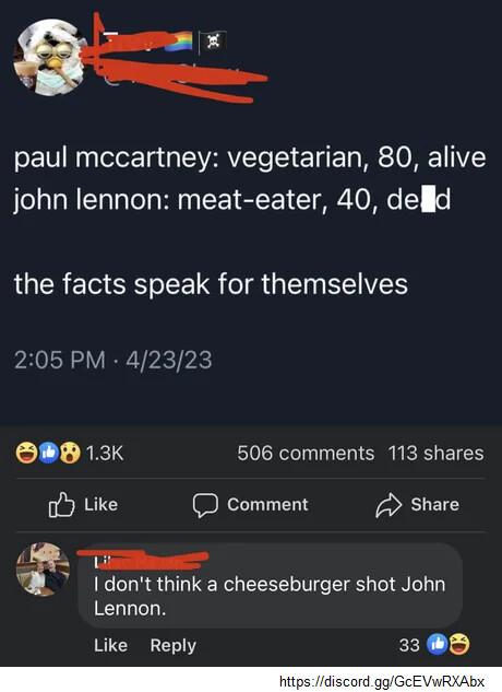 paul mccartney vegetarian 80 alive john lennon meat eater 40 delld the facts speak for themselves 205 PM 42323 o8P 13k 506 comments 113 shares oy Like D Comment Share T b dont think a cheeseburger shot John Lennon Like Reply 33 0