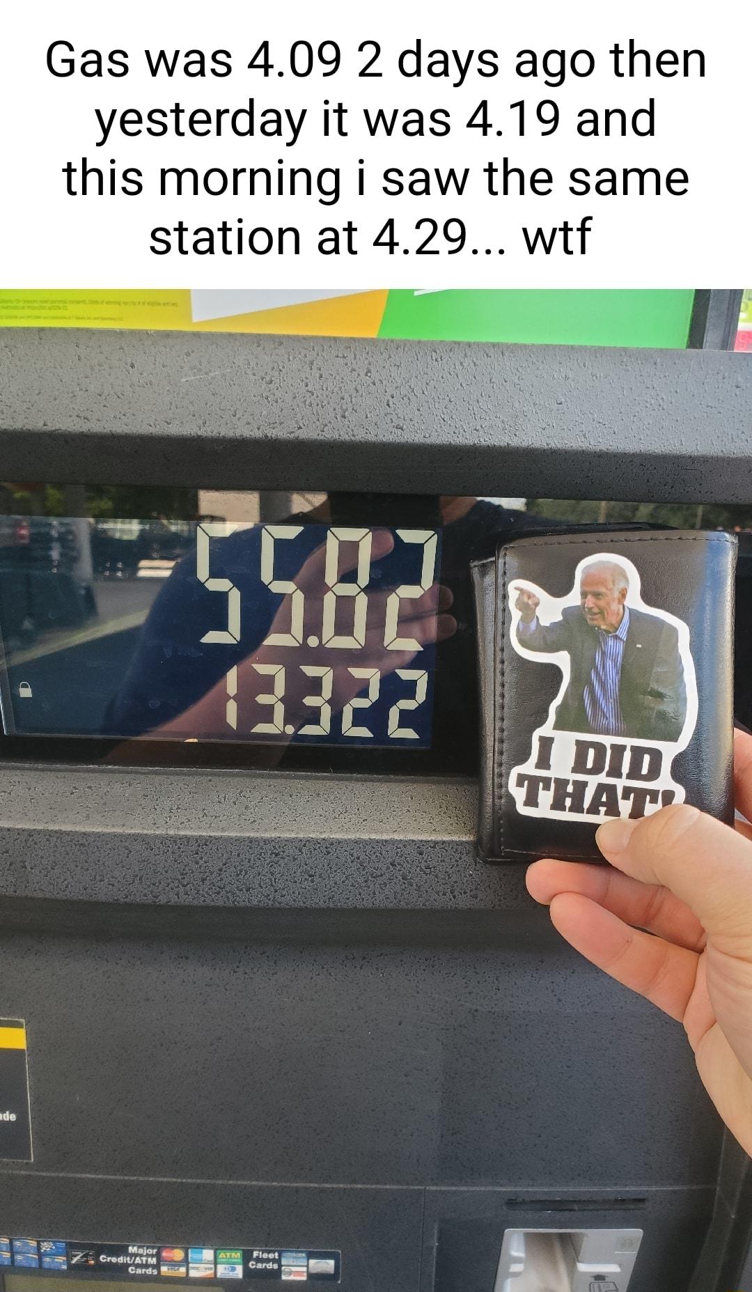 Gas was 409 2 days ago then yesterday it was 419 and this morning i saw the same station at 429 wtf