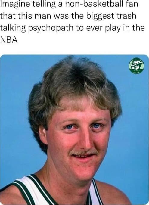 Imagine telling a non basketball fan hat this man was the biggest trash alking psychopath to ever play in the NBA