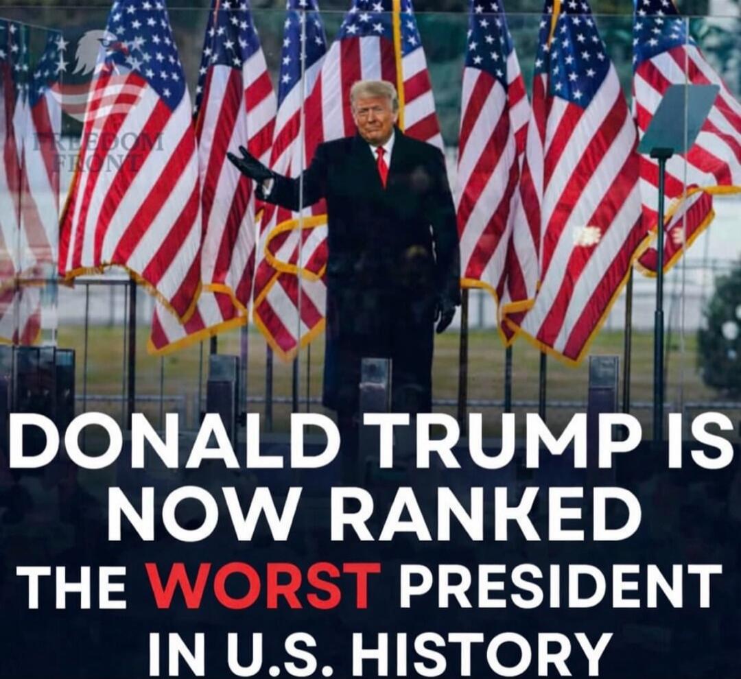 FREEDOM FRONT DONALD TRUMP IS NOW RANKED THE WORST PRESIDENT IN U.S. HISTORY