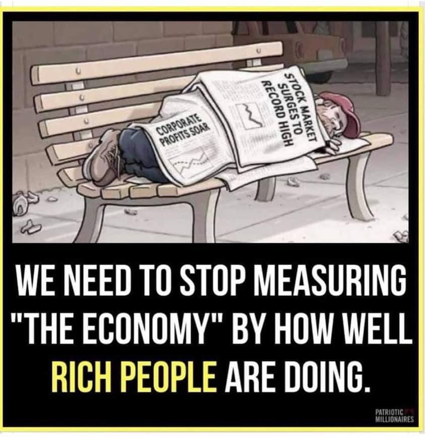 WE NEED T0 STOP MEASURING THE ECONOMY BY HOW WELL RICH PEOPLE ARE DOING