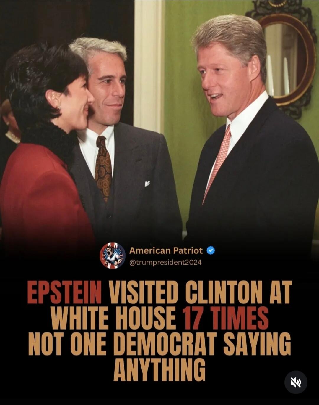 EPSTEIN VISITED CLINTON AT WHITE HOUSE 17 TIMES NOT ONE DEMOCRAT SAYING ANYTHING
