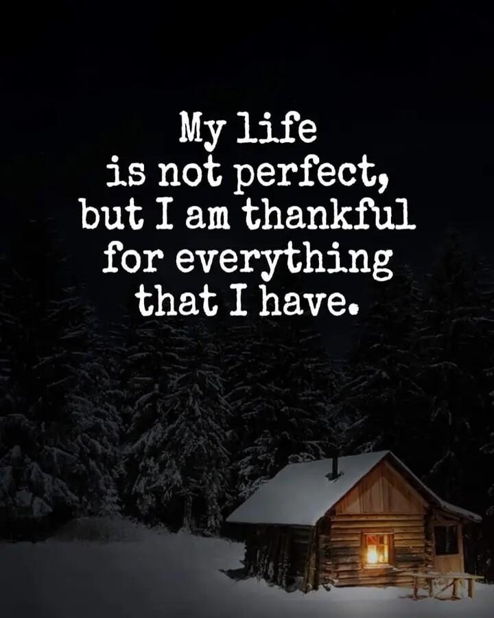 My life is not perfect but I am thankful for everything that I have _ A B 5