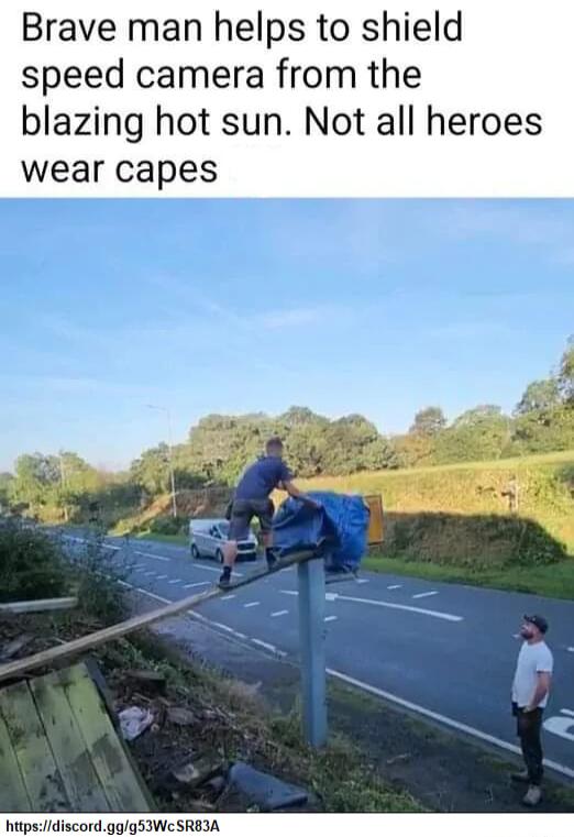 Brave man helps to shield speed camera from the blazing hot sun Not all heroes wear capes hitpsidiscordggg5IWe SREIA