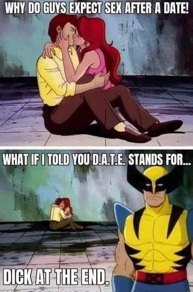 WHY DO GUYS EXPECT SEX AFTER A DATE! WHAT IF I TOLD YOU D.A.T.E. STANDS FOR... DICK AT THE END.