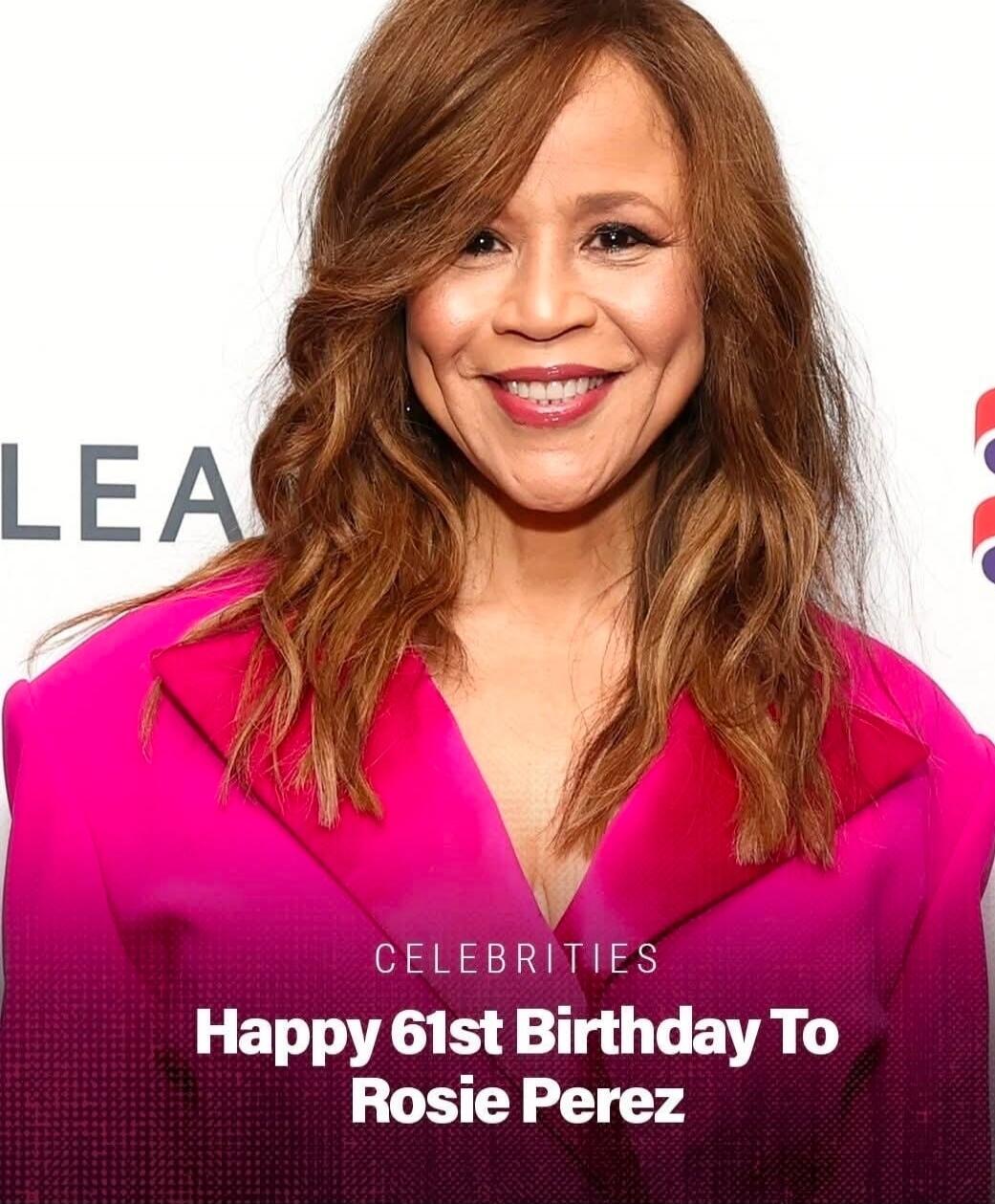 CELEBRITIES Happy 61st Birthday To Rosie Perez