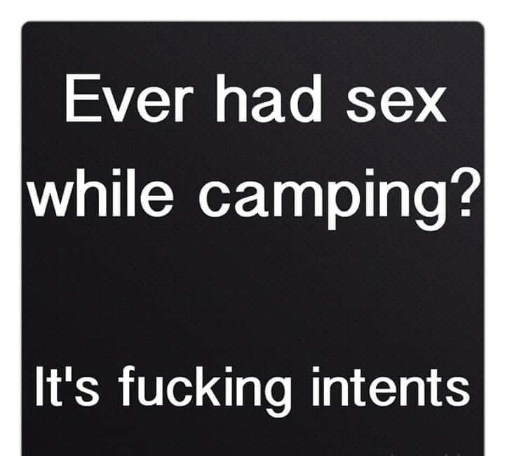 AVIST g P To IEST while camping Its fucking intents