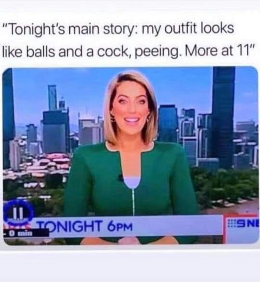 Tonight's main story: my outfit looks like balls and a cock, peeing. More at 11