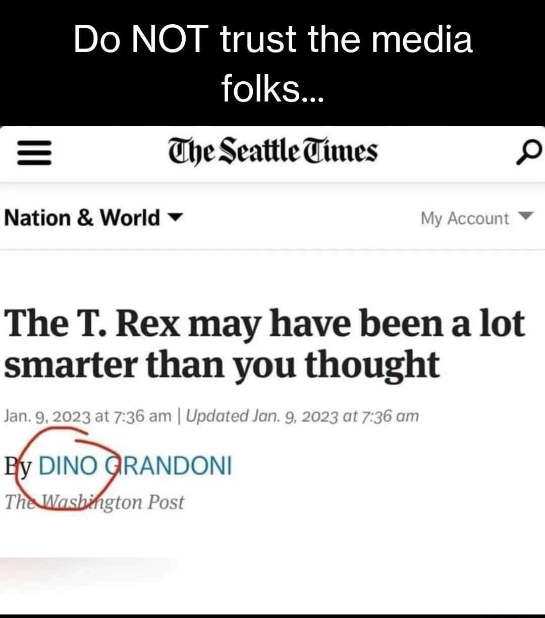 Do NOT trust the media folks The Seattle Times 0 Nation World v The T Rex may have been a lot smarter than you thought ERANDON