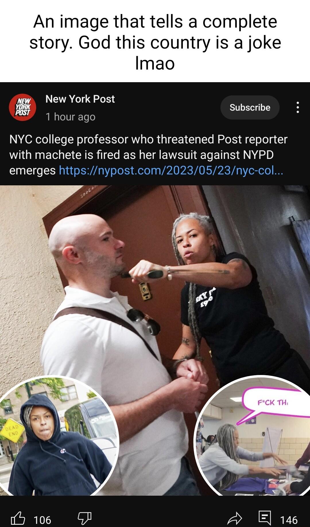 An image that tells a complete story God this country is a joke Imao New York Post i Subscribe 1 hour ago NYC college professor who threatened Post reporter ULGENEE G IE RN C BT ERE SN emerges httpsnypostcom20230523nyc col