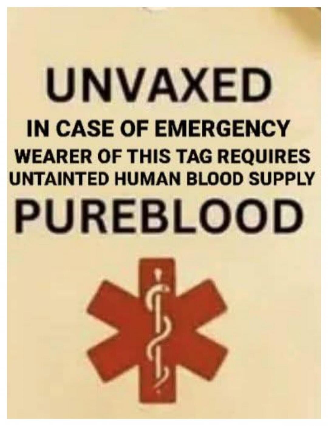 UNVAXED IN CASE OF EMERGENCY WEARER OF THIS TAG REQUIRES UNTAINTED HUMAN BLOOD SUPPLY PUREBLOOD