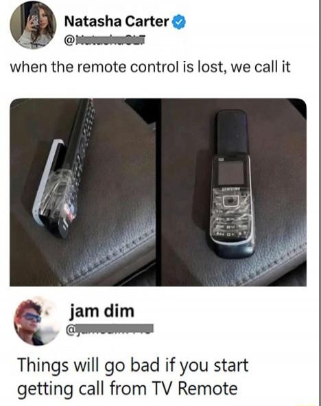 Natasha Carter when the remote control is lost, we call it jam dim Things will go bad if you start getting call from TV Remote