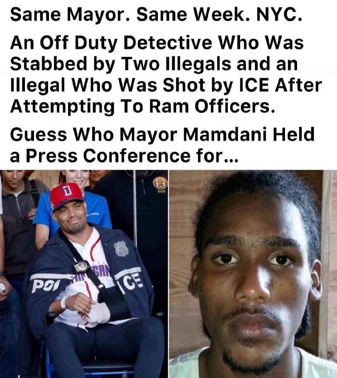 Same Mayor. Same Week. NYC. An Off Duty Detective Who Was Stabbed by Two Illegals and an Illegal Who Was Shot by ICE After Attempting To Ram Officers. Guess Who Mayor Mamdani Held a Press Conference for...