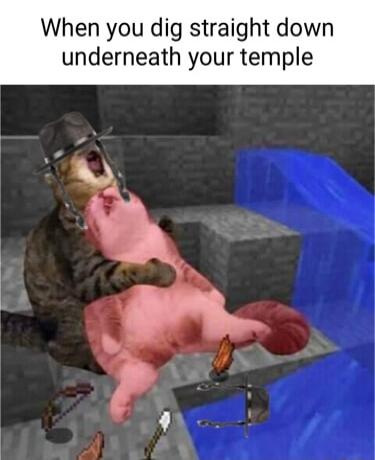 When you dig straight down underneath your temple