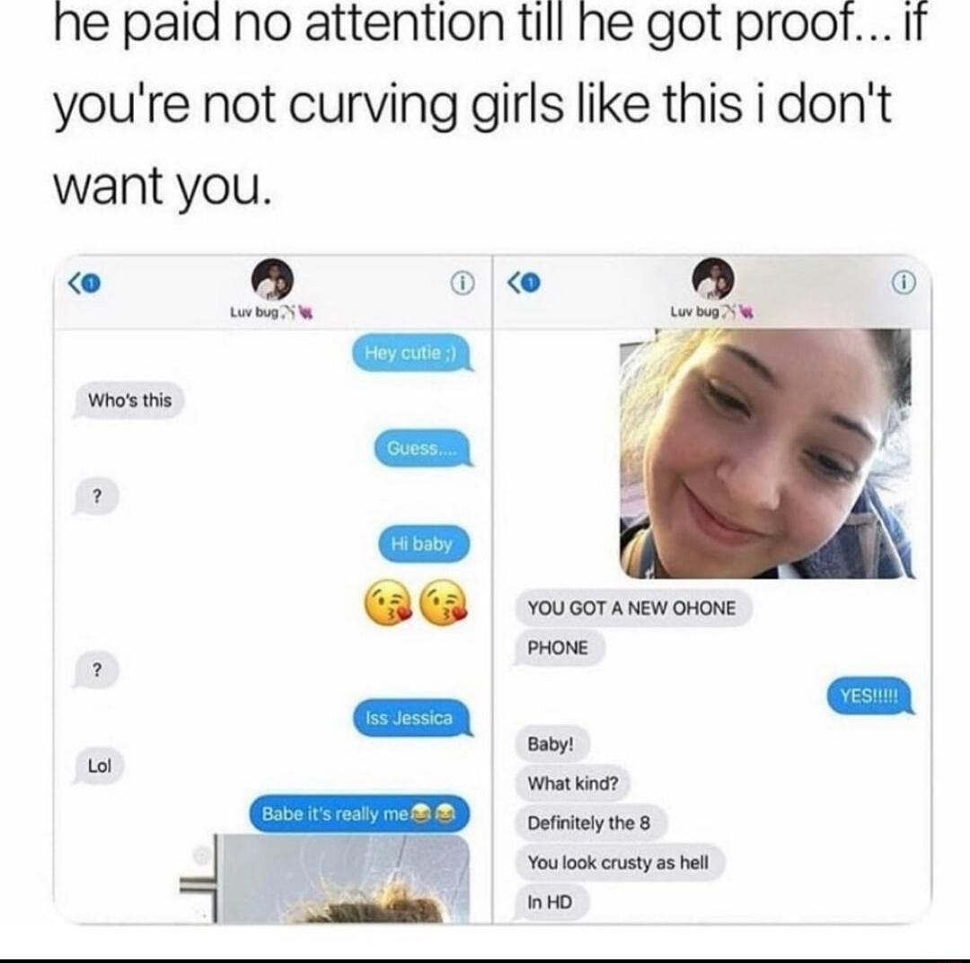 he pald no attention till he got proof It youre not curving girls like this i dont want you