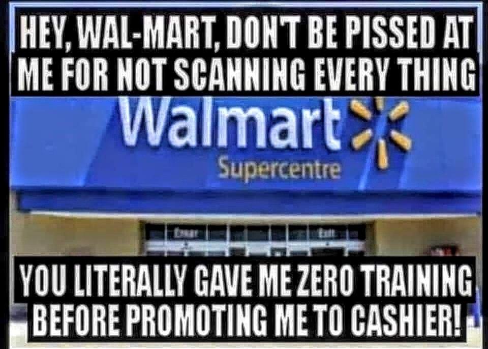 HEY WAL MARTDONT BE PISSED AT ME FOR HOT SCANNING EVERY THING LLCUNE SO i upercentre h LITERALLY GAVE MEZERO TRAINING BEFORE PROMOTING METO CASHIER g