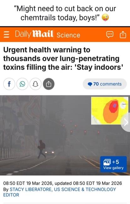 Might need to cut back on our chemtrails today, boys! Urgent health warning to thousands over lung-penetrating toxins filling the air: 'Stay indoors'. Daily Mail Science. 08:50 EDT 19 Mar 2026, updated 08:50 EDT 19 Mar 2026 By STACY LIBERATORE, US SCIENCE & TECHNOLOGY EDITOR.
