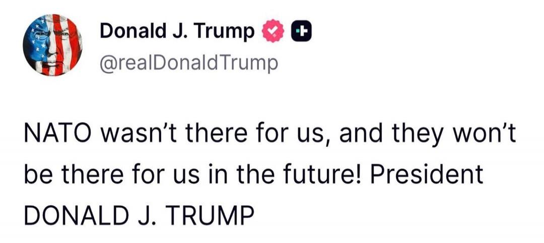 Donald J. Trump @realDonaldTrump NATO wasn't there for us, and they won't be there for us in the future! President DONALD J. TRUMP