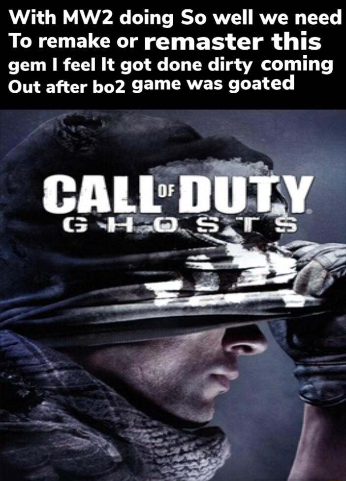 With MW2 doing So well we need To remake or remaster this gem feel It got done dirty coming Out after bo2 game was goated