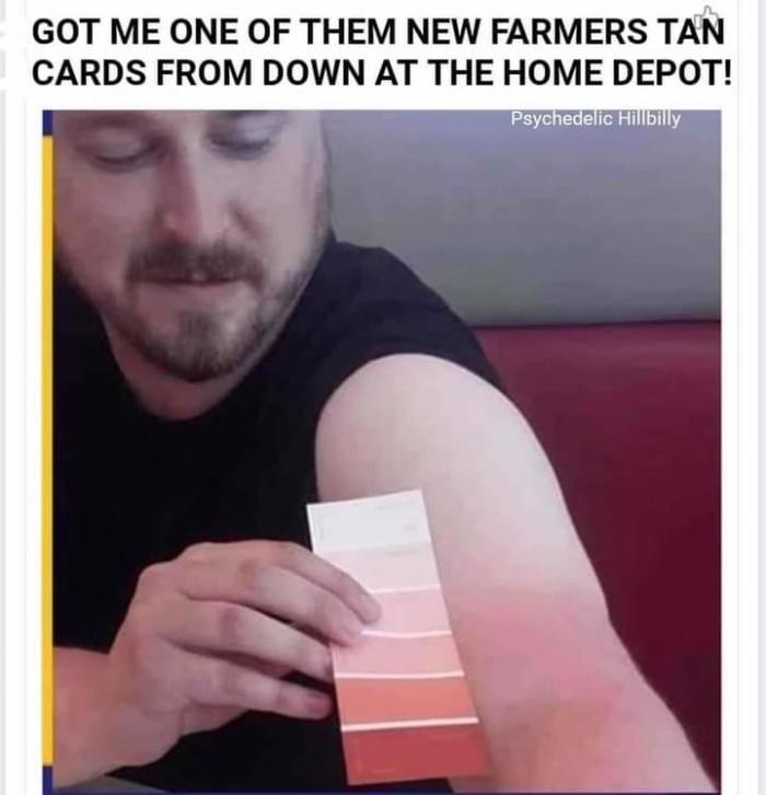 GOT ME ONE OF THEM NEW FARMERS TAN CARDS FROM DOWN AT THE HOME DEPOT