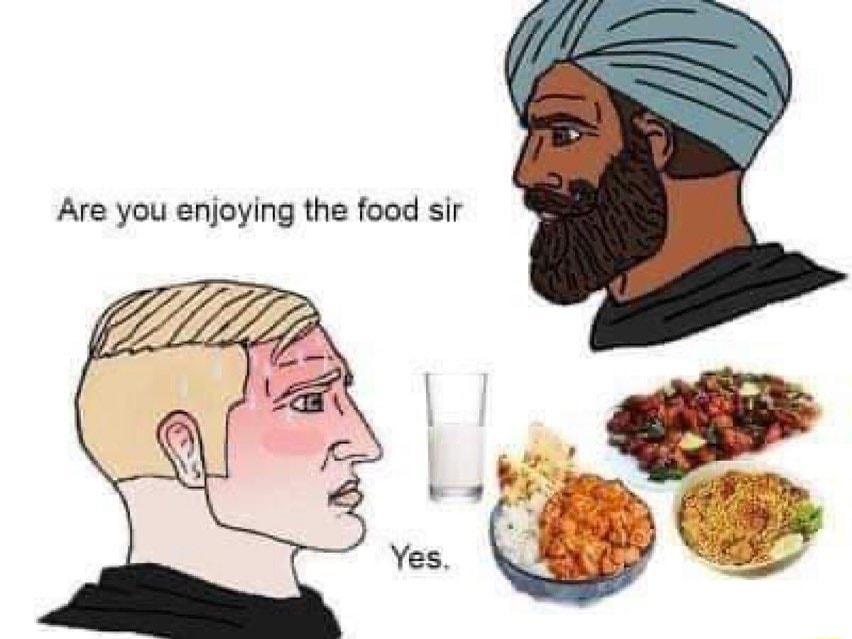 Are you enjoying the food sir