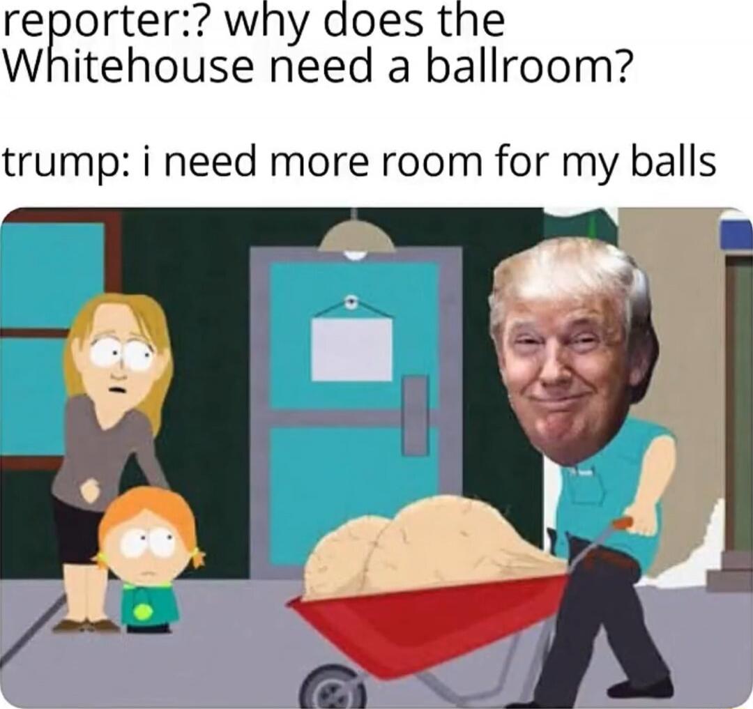 reporter:? why does the Whitehouse need a ballroom? trump: i need more room for my balls
