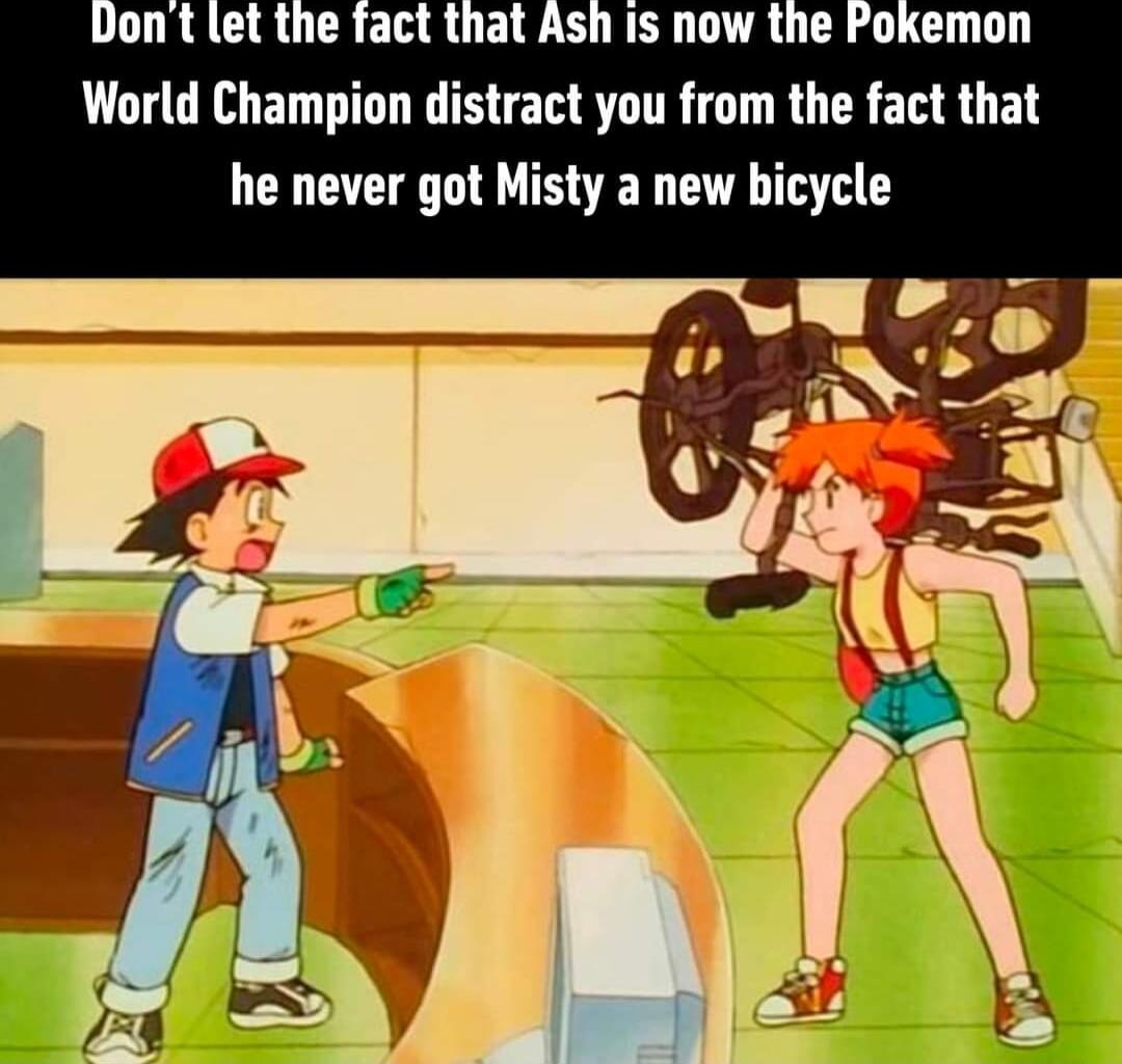 World Champion distract you from the fact that he never got Misty a new bicycle