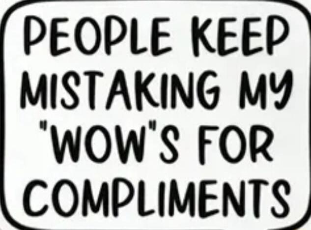 PEOPLE KEEP MISTAKING MY 