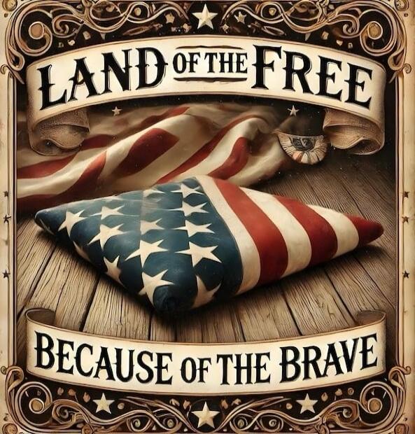 LAND OF THE FREE BECAUSE OF THE BRAVE