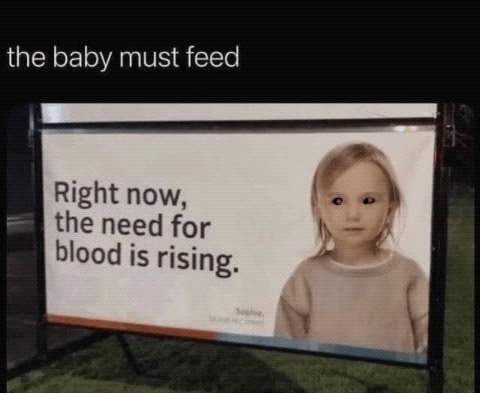 the baby must feed Right now Bl the need for blood is rising