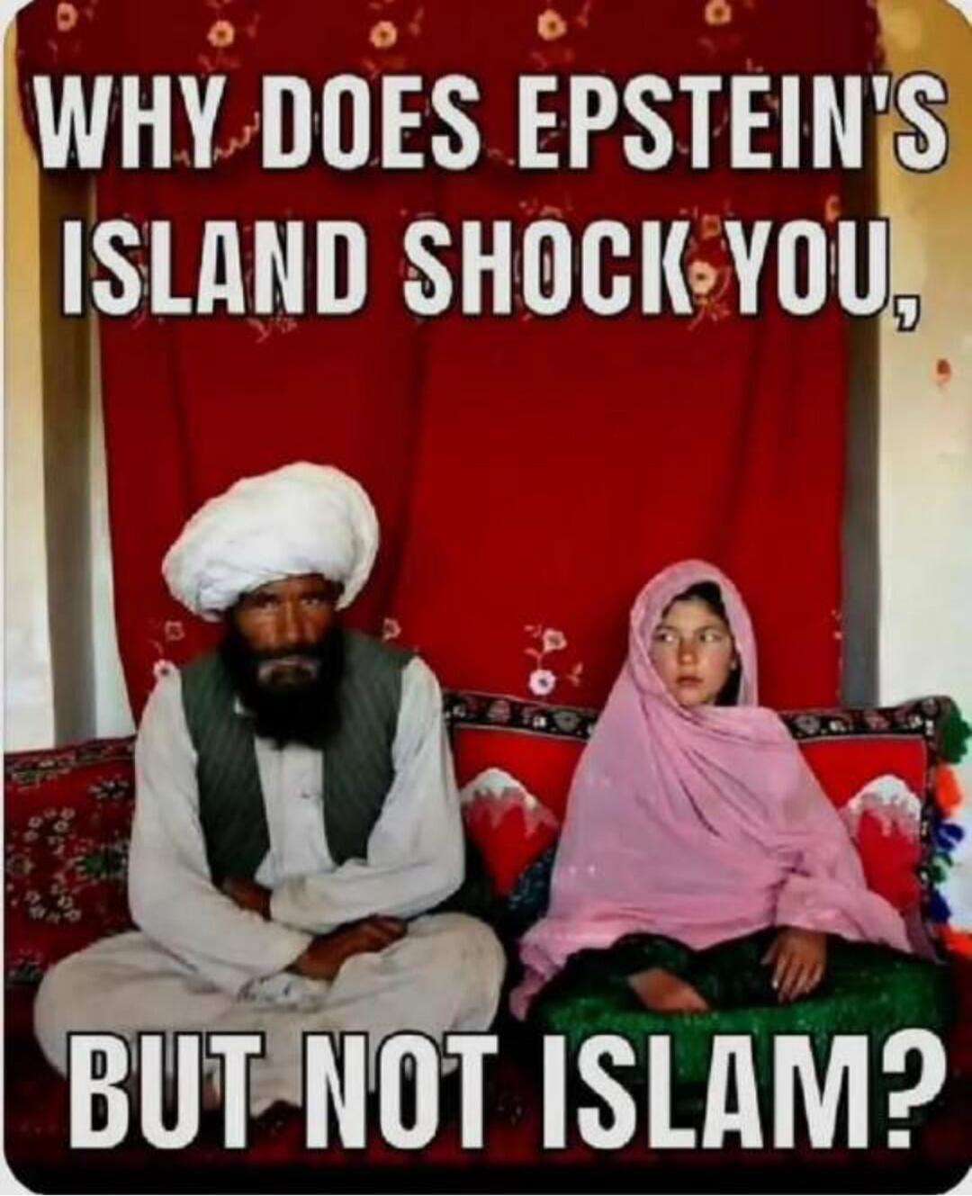 WHY DOES EPSTEIN'S ISLAND SHOCK YOU, BUT NOT ISLAM?