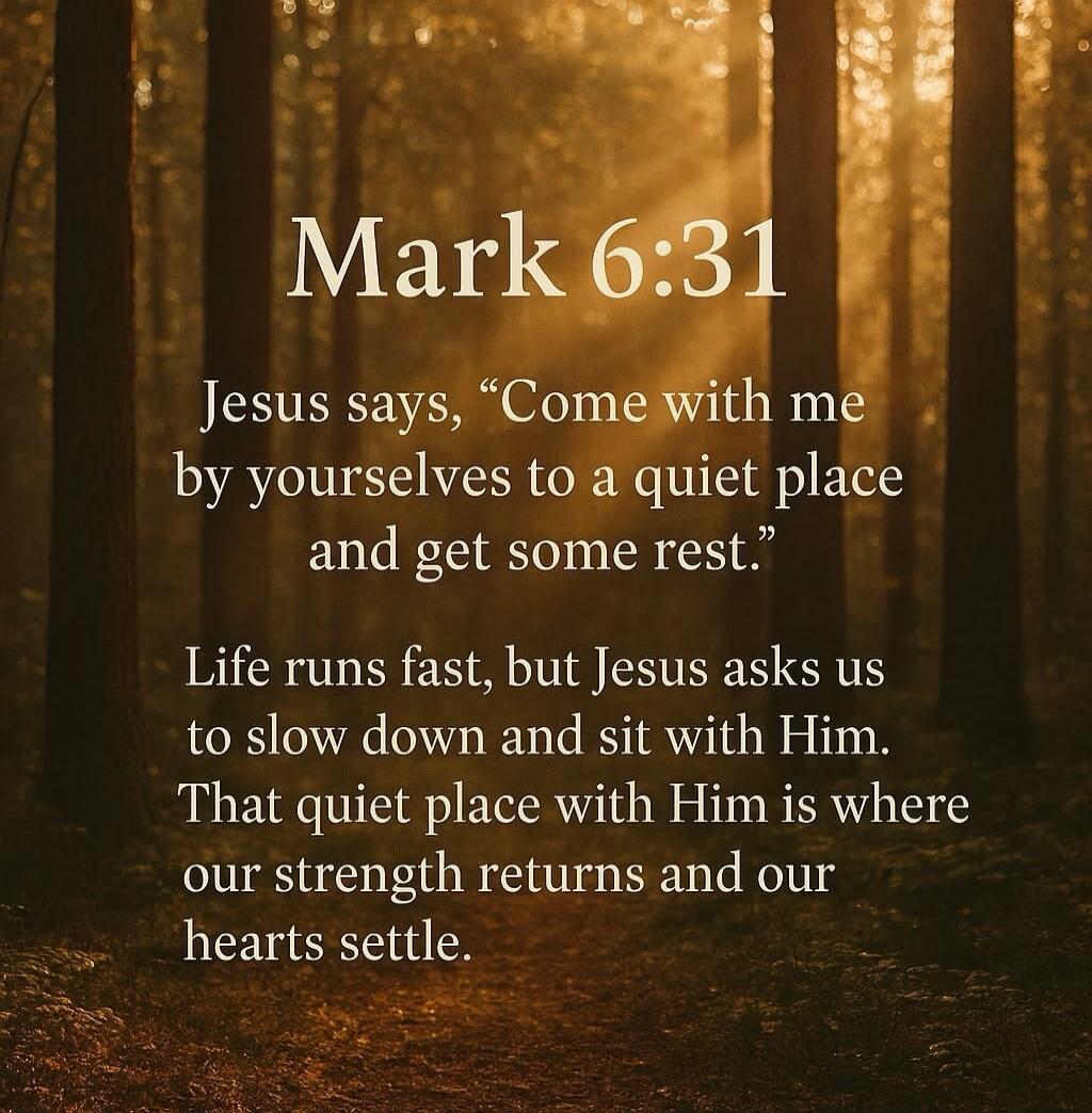 Mark 6:31 Jesus says, 