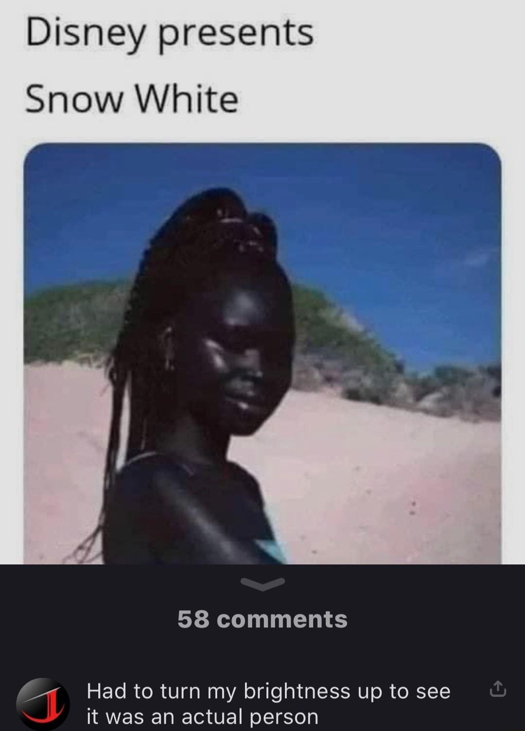 Disney presents Snow White 58 comments Had to turn my brightness up to see it was an actual person